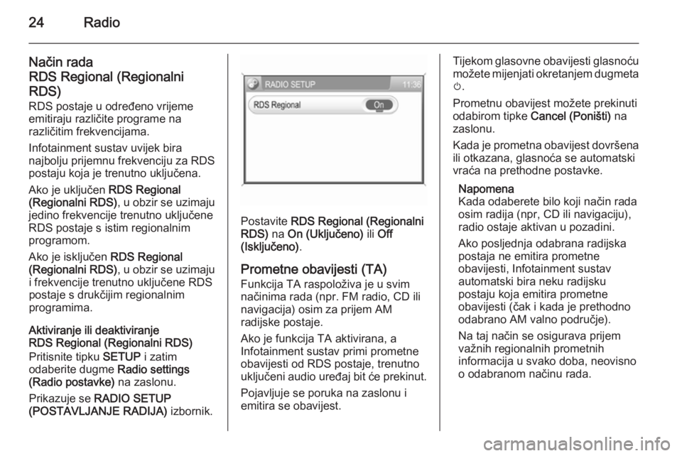 OPEL ANTARA 2015  Priručnik za Infotainment (in Croatian) 24Radio
Način rada
RDS Regional (Regionalni
RDS)
RDS postaje u određeno vrijeme emitiraju različite programe na
različitim frekvencijama.
Infotainment sustav uvijek bira
najbolju prijemnu frekvenc
