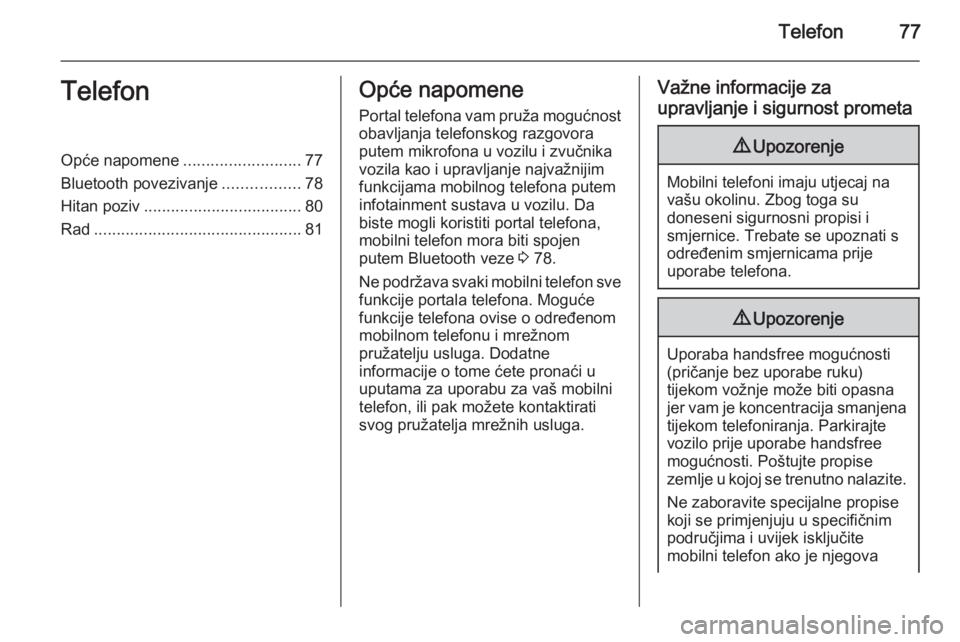 OPEL ANTARA 2015  Priručnik za Infotainment (in Croatian) Telefon77TelefonOpće napomene..........................77
Bluetooth povezivanje .................78
Hitan poziv ................................... 80
Rad ............................................