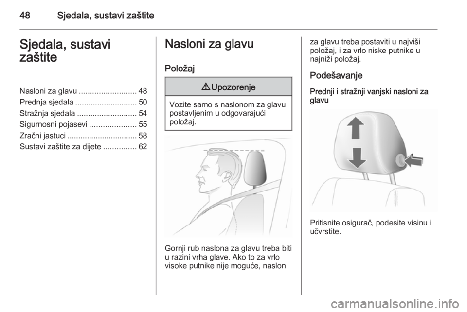 OPEL ASTRA H 2014  Priručnik za vlasnika (in Croatian) 48Sjedala, sustavi zaštiteSjedala, sustavi
zaštiteNasloni za glavu .......................... 48
Prednja sjedala ............................ 50
Stražnja sjedala ........................... 54
Sigu