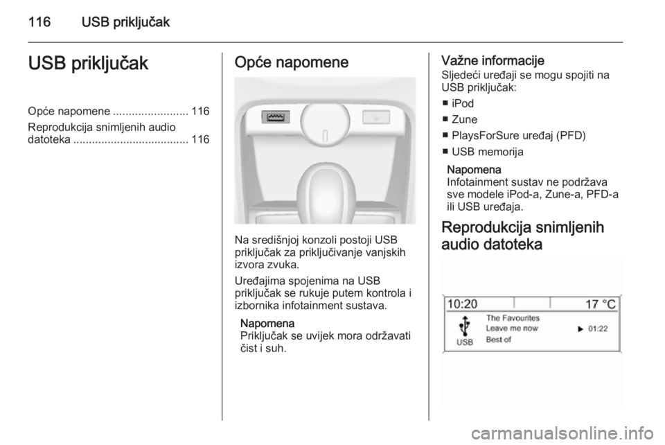OPEL ASTRA J 2014.5 Priručnik za Infotainment (in Croatian) 116USB priključakUSB priključakOpće napomene........................116
Reprodukcija snimljenih audio datoteka ..................................... 116Opće napomene
Na središnjoj konzoli postoji OPEL ASTRA J 2014.5 Priručnik za Infotainment (in Croatian) 116USB priključakUSB priključakOpće napomene........................116
Reprodukcija snimljenih audio datoteka ..................................... 116Opće napomene
Na središnjoj konzoli postoji