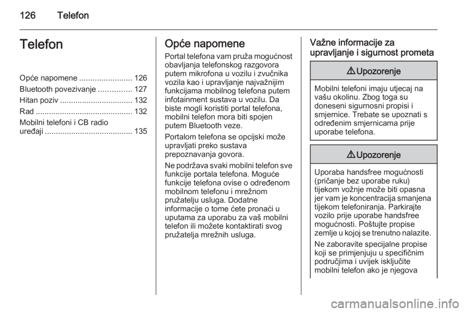 OPEL ASTRA J 2015  Priručnik za Infotainment (in Croatian) 126TelefonTelefonOpće napomene........................126
Bluetooth povezivanje ...............127
Hitan poziv ................................. 132
Rad ............................................ 1