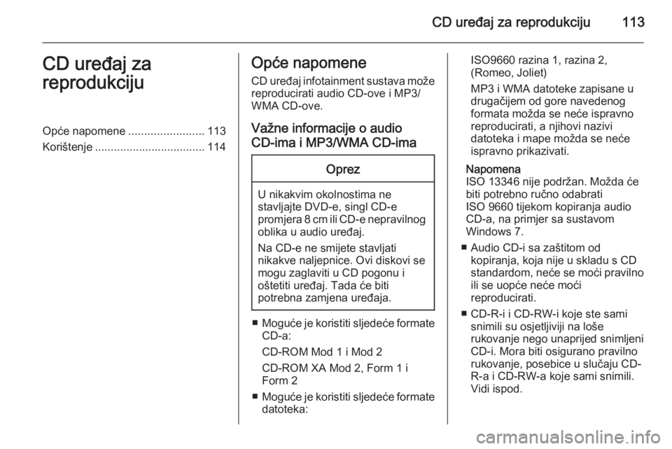 OPEL ASTRA J 2015.5 Priručnik za Infotainment (in Croatian) CD uređaj za reprodukciju113CD uređaj za
reprodukcijuOpće napomene ........................113
Korištenje ................................... 114Opće napomene
CD uređaj infotainment sustava mož OPEL ASTRA J 2015.5 Priručnik za Infotainment (in Croatian) CD uređaj za reprodukciju113CD uređaj za
reprodukcijuOpće napomene ........................113
Korištenje ................................... 114Opće napomene
CD uređaj infotainment sustava mož