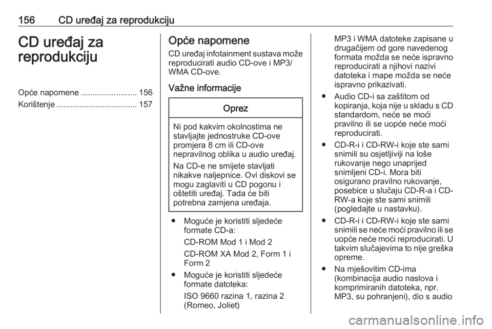 OPEL ASTRA J 2016 Priručnik za Infotainment (in Croatian) 156CD uređaj za reprodukcijuCD uređaj za
reprodukcijuOpće napomene ........................156
Korištenje ................................... 157Opće napomene
CD uređaj infotainment sustava mož OPEL ASTRA J 2016 Priručnik za Infotainment (in Croatian) 156CD uređaj za reprodukcijuCD uređaj za
reprodukcijuOpće napomene ........................156
Korištenje ................................... 157Opće napomene
CD uređaj infotainment sustava mož