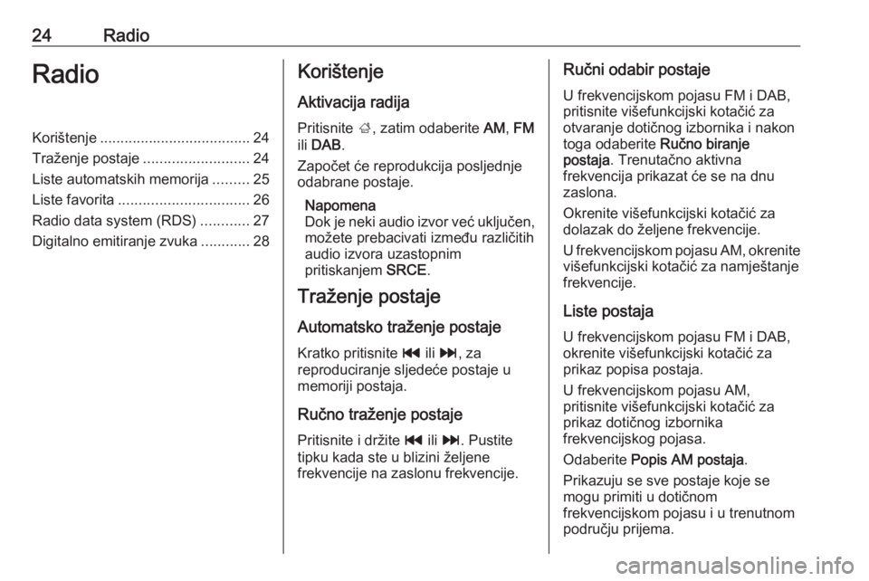 OPEL ASTRA J 2016 Priručnik za Infotainment (in Croatian) 24RadioRadioKorištenje..................................... 24
Traženje postaje ..........................24
Liste automatskih memorija .........25
Liste favorita ................................ 26 OPEL ASTRA J 2016 Priručnik za Infotainment (in Croatian) 24RadioRadioKorištenje..................................... 24
Traženje postaje ..........................24
Liste automatskih memorija .........25
Liste favorita ................................ 26
