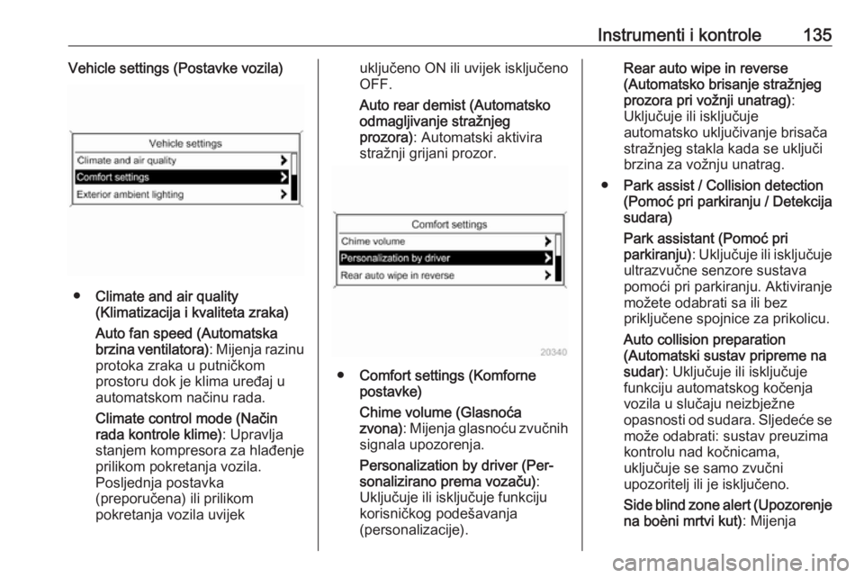 OPEL ASTRA J 2016  Priručnik za vlasnika (in Croatian) Instrumenti i kontrole135Vehicle settings (Postavke vozila)
●Climate and air quality
(Klimatizacija i kvaliteta zraka)
Auto fan speed (Automatska
brzina ventilatora) : Mijenja razinu
protoka zraka u