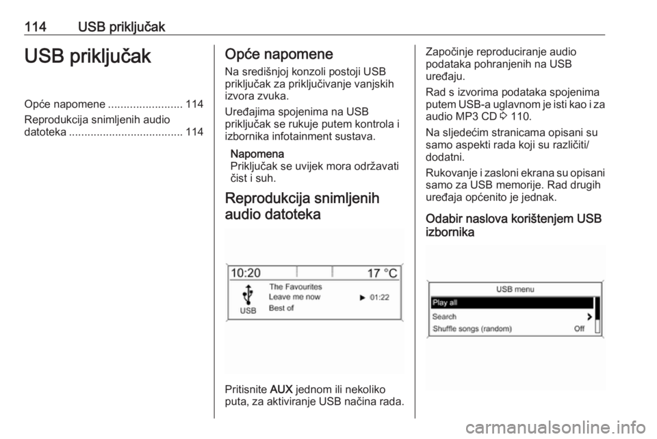 OPEL ASTRA J 2017 Priručnik za Infotainment (in Croatian) 114USB priključakUSB priključakOpće napomene........................114
Reprodukcija snimljenih audio datoteka ..................................... 114Opće napomene
Na središnjoj konzoli postoji OPEL ASTRA J 2017 Priručnik za Infotainment (in Croatian) 114USB priključakUSB priključakOpće napomene........................114
Reprodukcija snimljenih audio datoteka ..................................... 114Opće napomene
Na središnjoj konzoli postoji