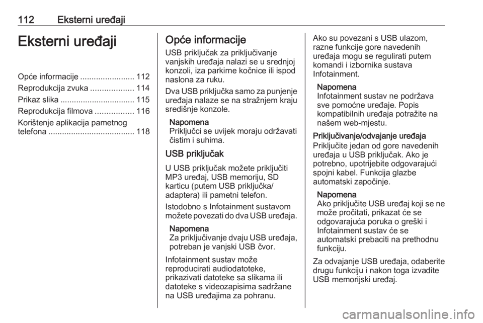 OPEL ASTRA K 2017  Priručnik za Infotainment (in Croatian) 112Eksterni uređajiEksterni uređajiOpće informacije........................112
Reprodukcija zvuka ...................114
Prikaz slika ................................. 115
Reprodukcija filmova ....