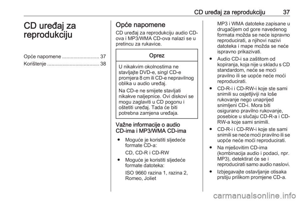 OPEL ASTRA K 2017 Priručnik za Infotainment (in Croatian) CD uređaj za reprodukciju37CD uređaj za
reprodukcijuOpće napomene ..........................37
Korištenje ..................................... 38Opće napomene
CD uređaj za reprodukciju audio CD OPEL ASTRA K 2017 Priručnik za Infotainment (in Croatian) CD uređaj za reprodukciju37CD uređaj za
reprodukcijuOpće napomene ..........................37
Korištenje ..................................... 38Opće napomene
CD uređaj za reprodukciju audio CD
