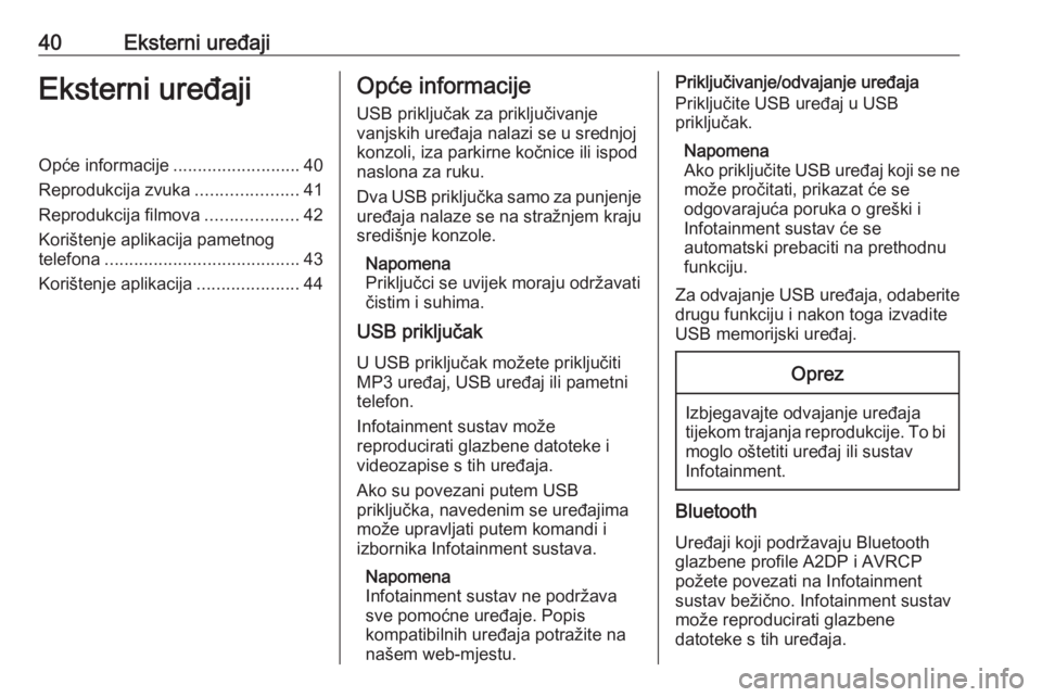 OPEL ASTRA K 2017  Priručnik za Infotainment (in Croatian) 40Eksterni uređajiEksterni uređajiOpće informacije..........................40
Reprodukcija zvuka .....................41
Reprodukcija filmova ...................42
Korištenje aplikacija pametnog
