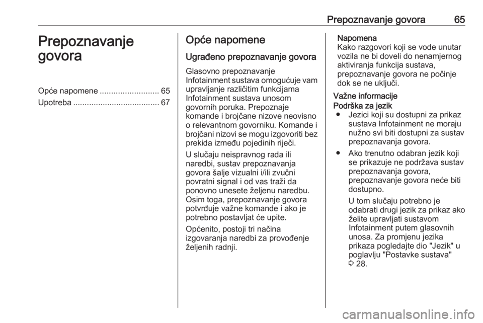 OPEL ASTRA K 2017 Priručnik za Infotainment (in Croatian) Prepoznavanje govora65Prepoznavanje
govoraOpće napomene ..........................65
Upotreba ...................................... 67Opće napomene
Ugrađeno prepoznavanje govora Glasovno prepoznav OPEL ASTRA K 2017 Priručnik za Infotainment (in Croatian) Prepoznavanje govora65Prepoznavanje
govoraOpće napomene ..........................65
Upotreba ...................................... 67Opće napomene
Ugrađeno prepoznavanje govora Glasovno prepoznav