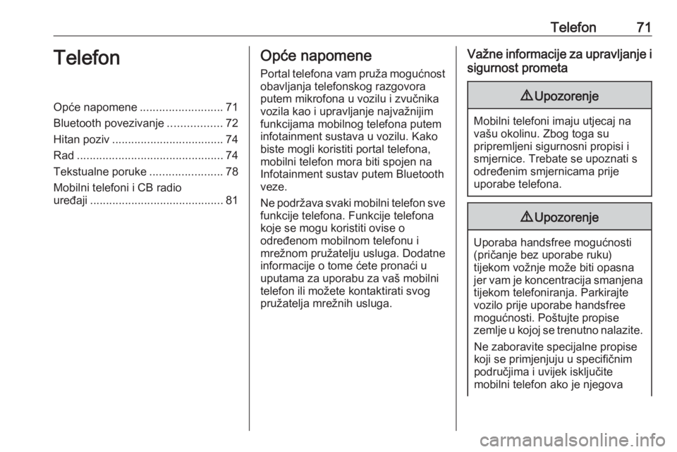 OPEL ASTRA K 2017  Priručnik za Infotainment (in Croatian) Telefon71TelefonOpće napomene..........................71
Bluetooth povezivanje .................72
Hitan poziv ................................... 74
Rad ............................................