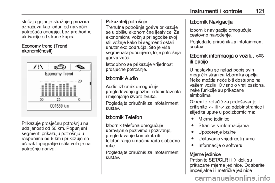 OPEL ASTRA K 2017  Priručnik za vlasnika (in Croatian) Instrumenti i kontrole121slučaju grijanje stražnjeg prozora
označava kao jedan od najvećih potrošača energije, bez prethodne
aktivacije od strane kupca.
Economy trend (Trend
ekonomičnosti)
Prik