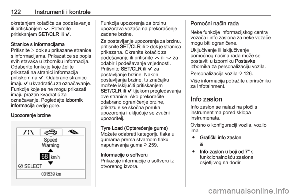 OPEL ASTRA K 2017  Priručnik za vlasnika (in Croatian) 122Instrumenti i kontroleokretanjem kotačića za podešavanje
ili pritiskanjem  P. Potvrdite
pritiskanjem  SET/CLR ili 9.
Stranice s informacijama
Pritisnite  > dok su prikazane stranice
s informacij