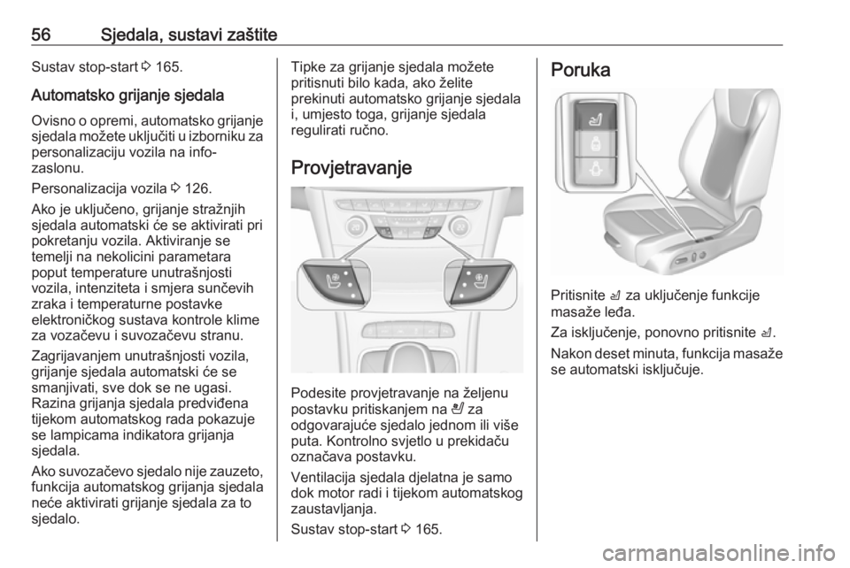 OPEL ASTRA K 2017  Priručnik za vlasnika (in Croatian) 56Sjedala, sustavi zaštiteSustav stop-start 3 165.
Automatsko grijanje sjedala Ovisno o opremi, automatsko grijanjesjedala možete uključiti u izborniku za
personalizaciju vozila na info-
zaslonu.
P