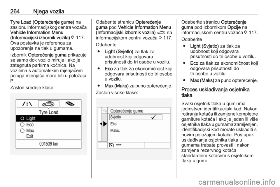 OPEL ASTRA K 2017.5 Priručnik za vlasnika (in Croatian) 264Njega vozilaTyre Load (Opterećenje gume) na
zaslonu informacijskog centra vozača
Vehicle Information Menu
(Informacijski izbornik vozila) 3 117.
Ova postavka je referenca za
upozorenja na tlak OPEL ASTRA K 2017.5 Priručnik za vlasnika (in Croatian) 264Njega vozilaTyre Load (Opterećenje gume) na
zaslonu informacijskog centra vozača
Vehicle Information Menu
(Informacijski izbornik vozila) 3 117.
Ova postavka je referenca za
upozorenja na tlak