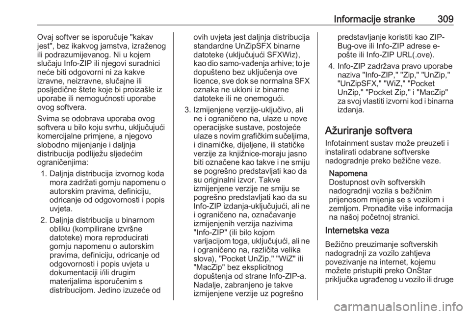 OPEL ASTRA K 2017.5  Priručnik za vlasnika (in Croatian) Informacije stranke309Ovaj softver se isporučuje "kakav
jest", bez ikakvog jamstva, izraženog
ili podrazumijevanog. Ni u kojem
slučaju Info-ZIP ili njegovi suradnici neće biti odgovorni ni