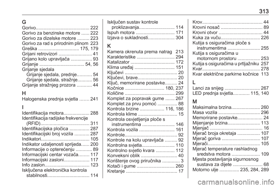 OPEL ASTRA K 2017.5  Priručnik za vlasnika (in Croatian) 313GGorivo ......................................... 222
Gorivo za benzinske motore  ......222
Gorivo za dizelske motore  .........223
Gorivo za rad s prirodnim plinom  223
Greška  ..................