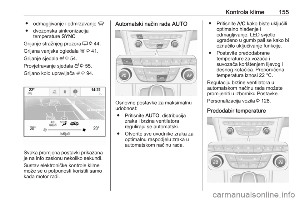 OPEL ASTRA K 2018.75 Priručnik za vlasnika (in Croatian) Kontrola klime155●odmagljivanje i odmrzavanje V
● dvozonska sinkronizacija temperature SYNC
Grijanje stražnjeg prozora Ü 3 44.
Grijana vanjska ogledala Ü 3 41.
Grijanje sjedala ß 3 54. OPEL ASTRA K 2018.75 Priručnik za vlasnika (in Croatian) Kontrola klime155●odmagljivanje i odmrzavanje V
● dvozonska sinkronizacija temperature SYNC
Grijanje stražnjeg prozora Ü 3 44.
Grijana vanjska ogledala Ü 3 41.
Grijanje sjedala ß 3 54.