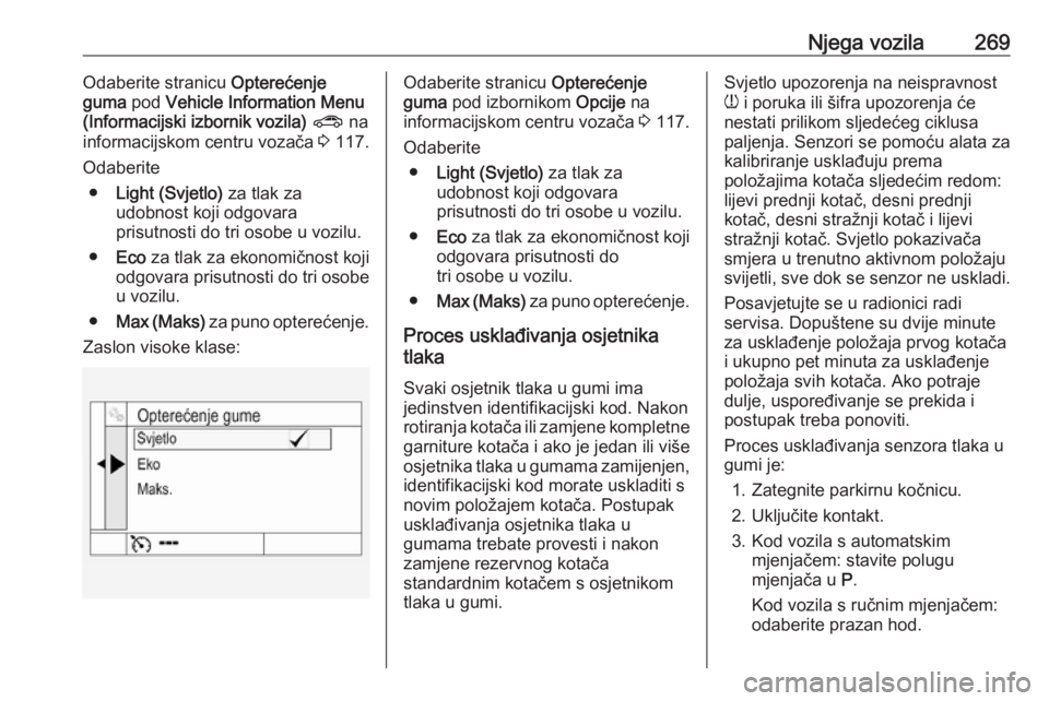 OPEL ASTRA K 2019  Priručnik za vlasnika (in Croatian) Njega vozila269Odaberite stranicu Opterećenje
guma  pod Vehicle Information Menu
(Informacijski izbornik vozila)  ?  na
informacijskom centru vozača  3 117.
Odaberite ● Light (Svjetlo)  za tlak za