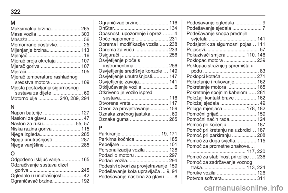 OPEL ASTRA K 2019  Priručnik za vlasnika (in Croatian) 322MMaksimalna brzina...................... 265
Masa vozila ................................ 300
Masaža ......................................... 56
Memorirane postavke ...................25
Mijenjan