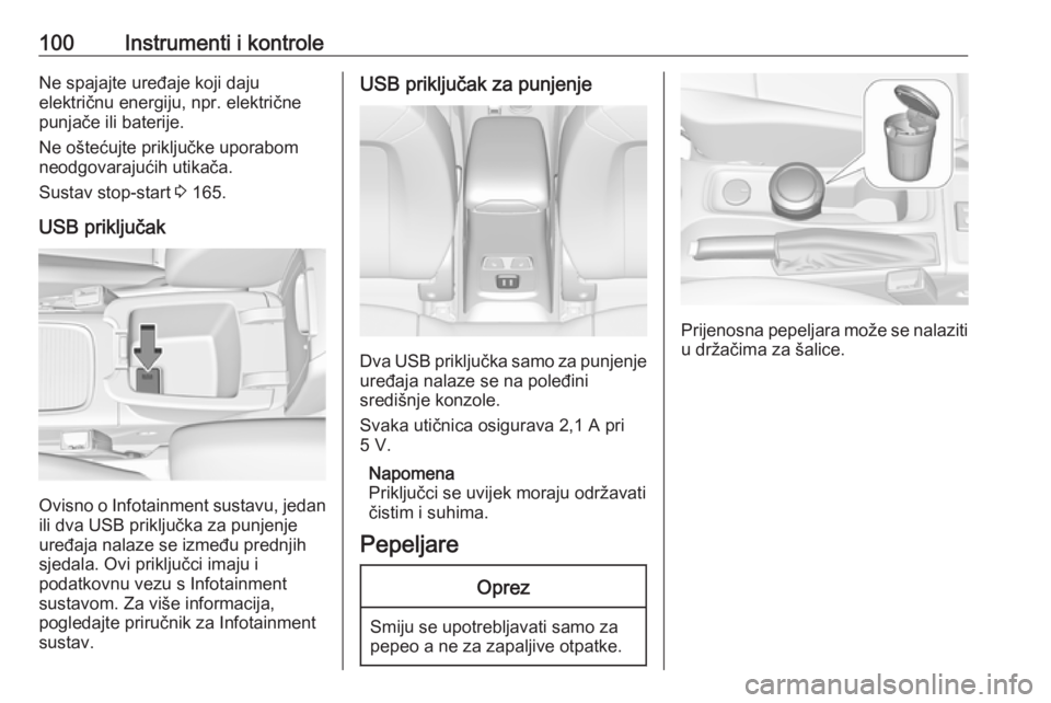OPEL ASTRA K 2019.5  Priručnik za vlasnika (in Croatian) 100Instrumenti i kontroleNe spajajte uređaje koji daju
električnu energiju, npr. električne
punjače ili baterije.
Ne oštećujte priključke uporabom
neodgovarajućih utikača.
Sustav stop-start  