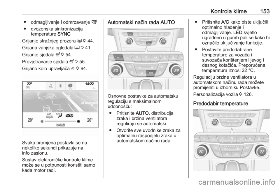 OPEL ASTRA K 2019.5 Priručnik za vlasnika (in Croatian) Kontrola klime153●odmagljivanje i odmrzavanje V
● dvozonska sinkronizacija temperature SYNC
Grijanje stražnjeg prozora Ü 3 44.
Grijana vanjska ogledala Ü 3 41.
Grijanje sjedala ß 3 54. OPEL ASTRA K 2019.5 Priručnik za vlasnika (in Croatian) Kontrola klime153●odmagljivanje i odmrzavanje V
● dvozonska sinkronizacija temperature SYNC
Grijanje stražnjeg prozora Ü 3 44.
Grijana vanjska ogledala Ü 3 41.
Grijanje sjedala ß 3 54.