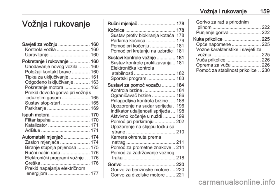 OPEL ASTRA K 2019.5  Priručnik za vlasnika (in Croatian) Vožnja i rukovanje159Vožnja i rukovanjeSavjeti za vožnju........................160
Kontrola vozila ......................... 160
Upravljanje .............................. 160
Pokretanje i rukovan