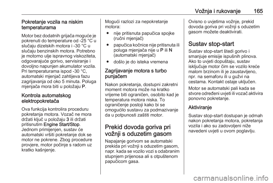 OPEL ASTRA K 2019.5  Priručnik za vlasnika (in Croatian) Vožnja i rukovanje165Pokretanje vozila na niskim
temperaturama
Motor bez dodatnih grijača moguće je
pokrenuti do temperature od  -25 °С u
slučaju dizelskih motora i -30 °C u
slučaju benzinskih