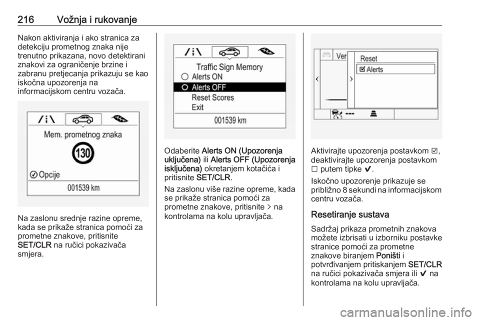 OPEL ASTRA K 2019.5  Priručnik za vlasnika (in Croatian) 216Vožnja i rukovanjeNakon aktiviranja i ako stranica za
detekciju prometnog znaka nije
trenutno prikazana, novo detektirani
znakovi za ograničenje brzine i
zabranu pretjecanja prikazuju se kao
isko