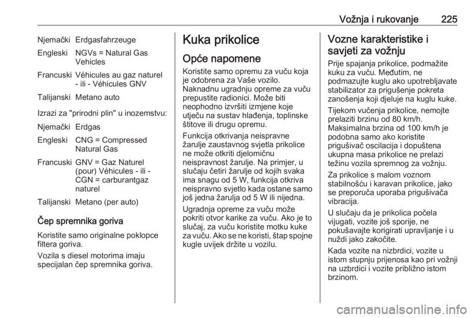 OPEL ASTRA K 2019.5 Priručnik za vlasnika (in Croatian) Vožnja i rukovanje225NjemačkiErdgasfahrzeugeEngleskiNGVs = Natural Gas
VehiclesFrancuskiVéhicules au gaz naturel
- ili - Véhicules GNVTalijanskiMetano auto
Izrazi za "prirodni plin" u inoz OPEL ASTRA K 2019.5 Priručnik za vlasnika (in Croatian) Vožnja i rukovanje225NjemačkiErdgasfahrzeugeEngleskiNGVs = Natural Gas
VehiclesFrancuskiVéhicules au gaz naturel
- ili - Véhicules GNVTalijanskiMetano auto
Izrazi za "prirodni plin" u inoz