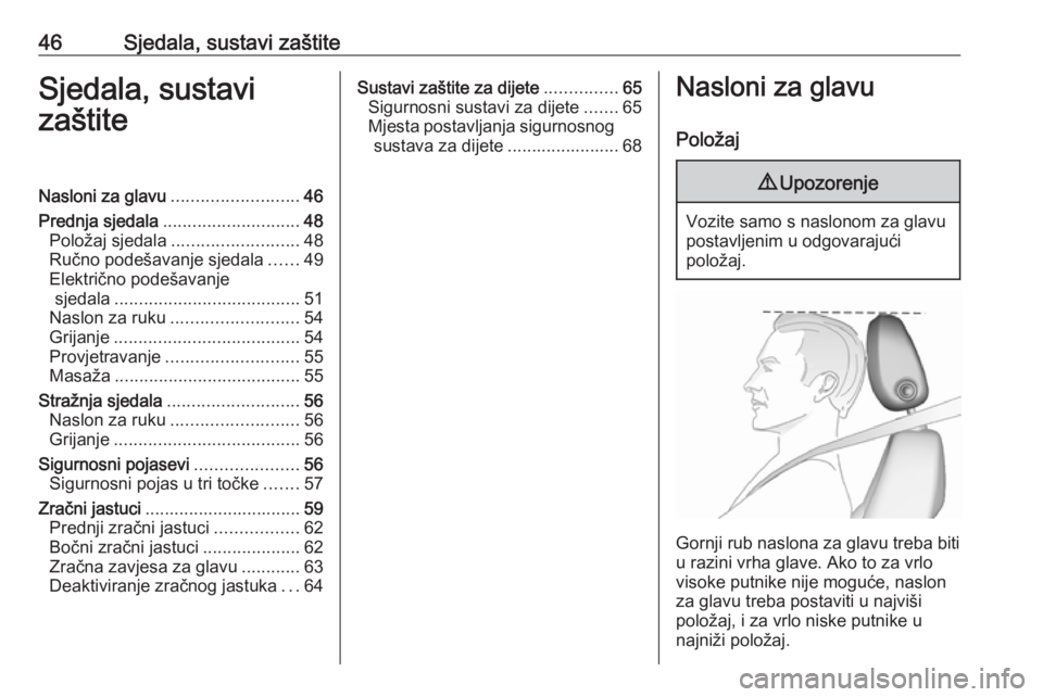 OPEL ASTRA K 2019.5  Priručnik za vlasnika (in Croatian) 46Sjedala, sustavi zaštiteSjedala, sustavi
zaštiteNasloni za glavu .......................... 46
Prednja sjedala ............................ 48
Položaj sjedala .......................... 48
Ručno