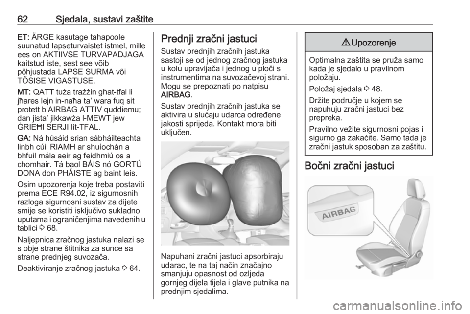 OPEL ASTRA K 2019.5  Priručnik za vlasnika (in Croatian) 62Sjedala, sustavi zaštiteET: ÄRGE kasutage tahapoole
suunatud lapseturvaistet istmel, mille
ees on AKTIIVSE TURVAPADJAGA
kaitstud iste, sest see võib
põhjustada LAPSE SURMA või
TÕSISE VIGASTUSE