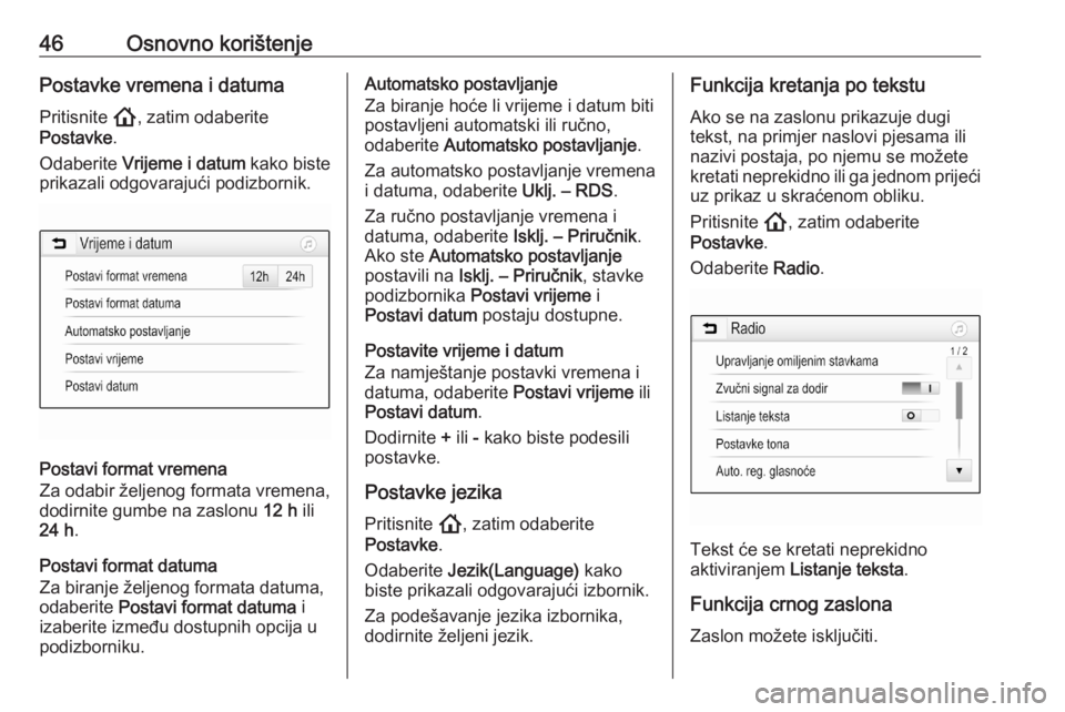 OPEL ASTRA K 2020  Priručnik za Infotainment (in Croatian) 46Osnovno korištenjePostavke vremena i datumaPritisnite  !, zatim odaberite
Postavke .
Odaberite  Vrijeme i datum  kako biste
prikazali odgovarajući podizbornik.
Postavi format vremena
Za odabir že