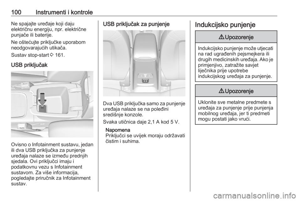 OPEL ASTRA K 2020  Priručnik za vlasnika (in Croatian) 100Instrumenti i kontroleNe spajajte uređaje koji daju
električnu energiju, npr. električne
punjače ili baterije.
Ne oštećujte priključke uporabom
neodgovarajućih utikača.
Sustav stop-start  