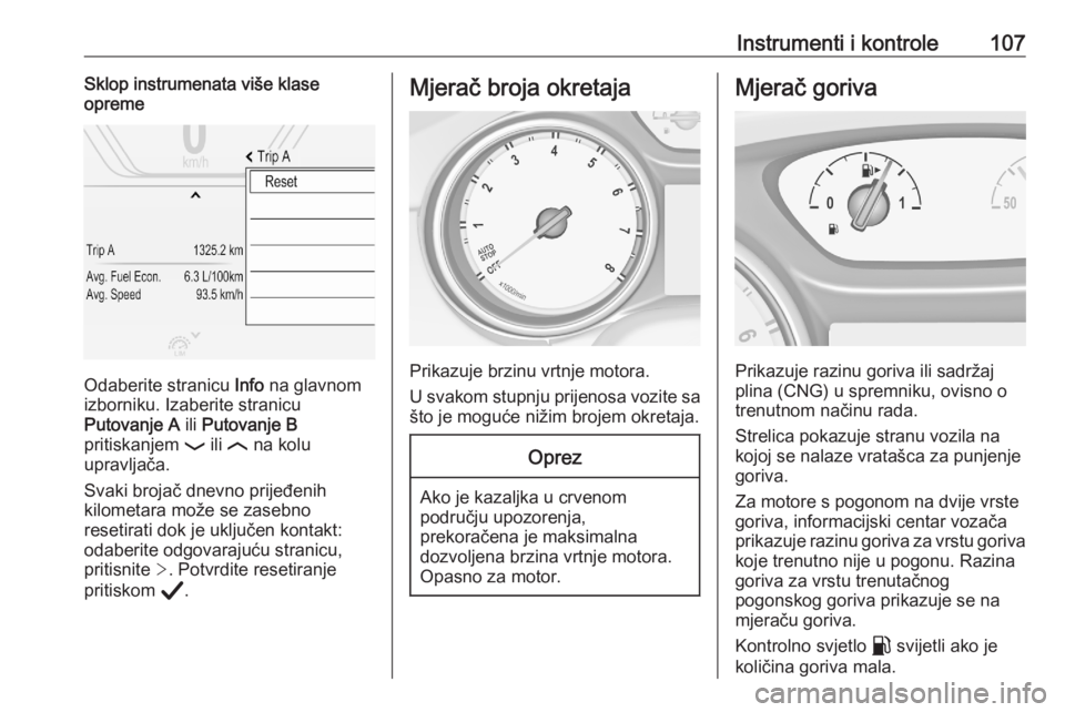 OPEL ASTRA K 2020  Priručnik za vlasnika (in Croatian) Instrumenti i kontrole107Sklop instrumenata više klase
opreme
Odaberite stranicu  Info na glavnom
izborniku. Izaberite stranicu
Putovanje A  ili Putovanje B
pritiskanjem  P ili  N na kolu
upravljača