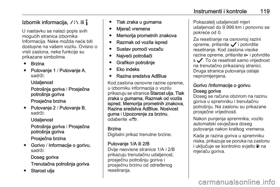 OPEL ASTRA K 2020  Priručnik za vlasnika (in Croatian) Instrumenti i kontrole119Izbornik informacija, ; ili "
U nastavku se nalazi popis svih mogućih stranica izbornika
Informacija. Neke možda neće biti
dostupne na vašem vozilu. Ovisno o
vrsti zas