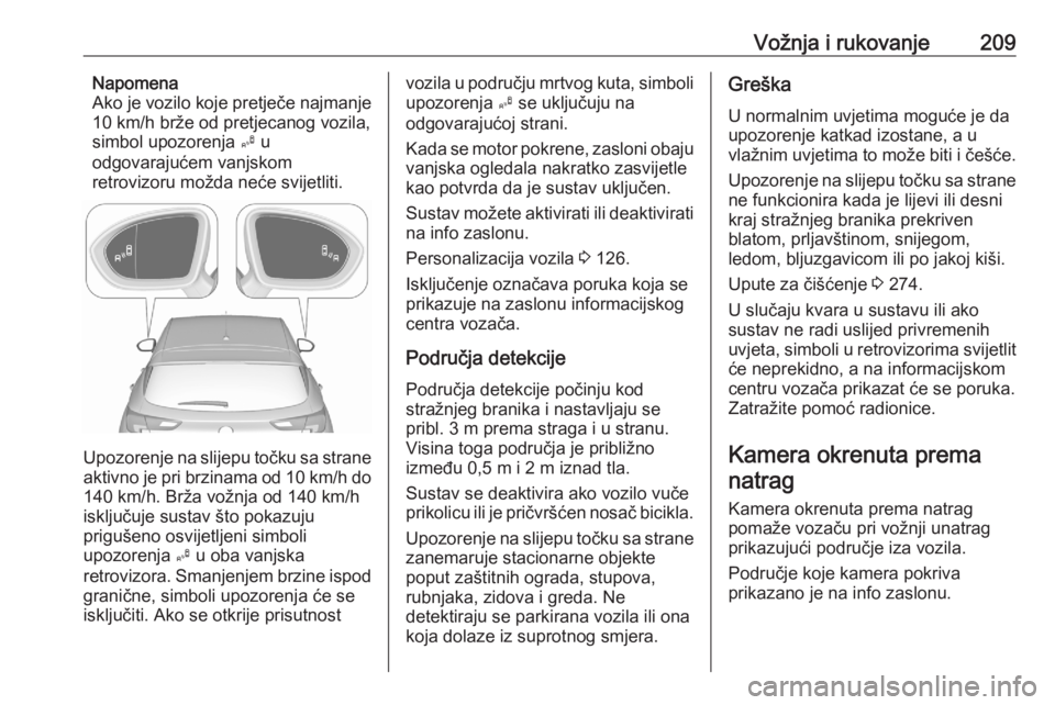 OPEL ASTRA K 2020 Priručnik za vlasnika (in Croatian) Vožnja i rukovanje209Napomena
Ako je vozilo koje pretječe najmanje
10 km/h brže od pretjecanog vozila,
simbol upozorenja B u
odgovarajućem vanjskom
retrovizoru možda neće svijetliti.
Upozorenje OPEL ASTRA K 2020 Priručnik za vlasnika (in Croatian) Vožnja i rukovanje209Napomena
Ako je vozilo koje pretječe najmanje
10 km/h brže od pretjecanog vozila,
simbol upozorenja B u
odgovarajućem vanjskom
retrovizoru možda neće svijetliti.
Upozorenje