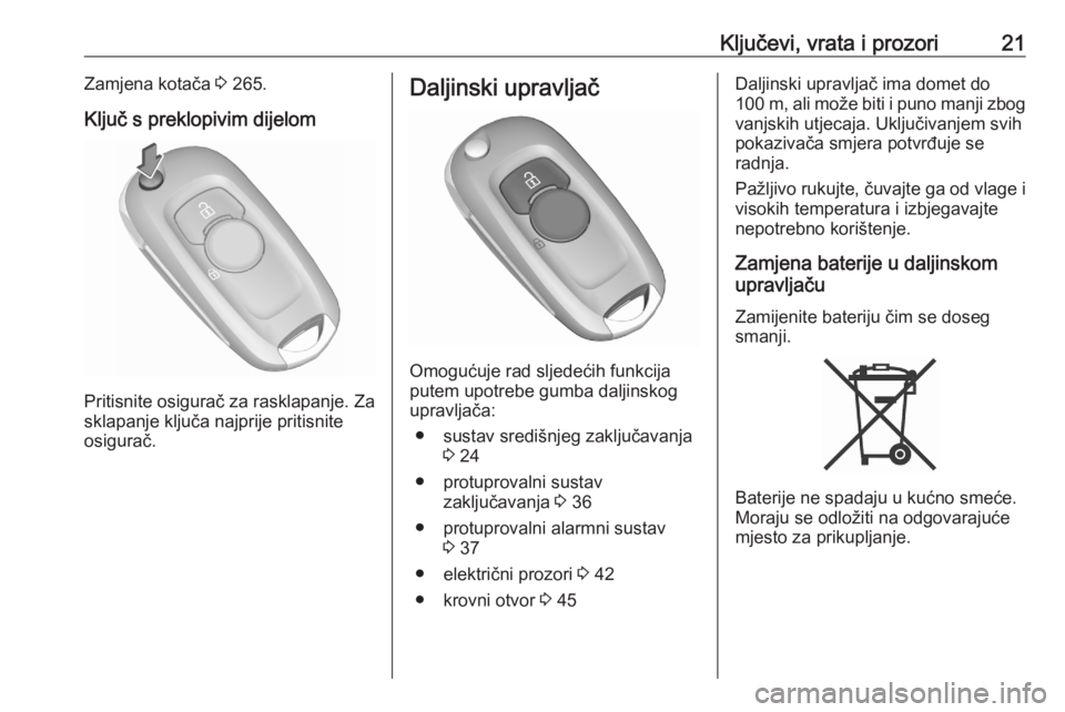 OPEL ASTRA K 2020  Priručnik za vlasnika (in Croatian) Ključevi, vrata i prozori21Zamjena kotača 3 265.
Ključ s preklopivim dijelom
Pritisnite osigurač za rasklapanje. Za
sklapanje ključa najprije pritisnite
osigurač.
Daljinski upravljač
Omogućuje