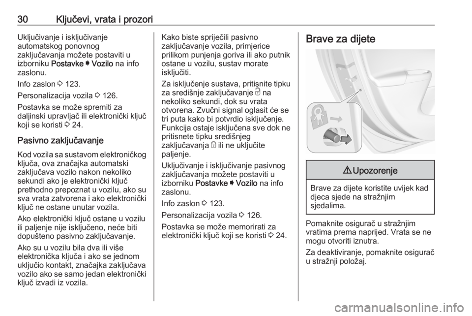 OPEL ASTRA K 2020  Priručnik za vlasnika (in Croatian) 30Ključevi, vrata i prozoriUključivanje i isključivanje
automatskog ponovnog
zaključavanja možete postaviti u
izborniku  Postavke I  Vozilo  na info
zaslonu.
Info zaslon  3 123.
Personalizacija v