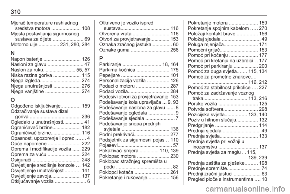 OPEL ASTRA K 2020  Priručnik za vlasnika (in Croatian) 310Mjerač temperature rashladnogsredstva motora  .....................108
Mjesta postavljanja sigurnosnog sustava za dijete  ......................69
Motorno ulje  ...............231, 280, 284
N Napo