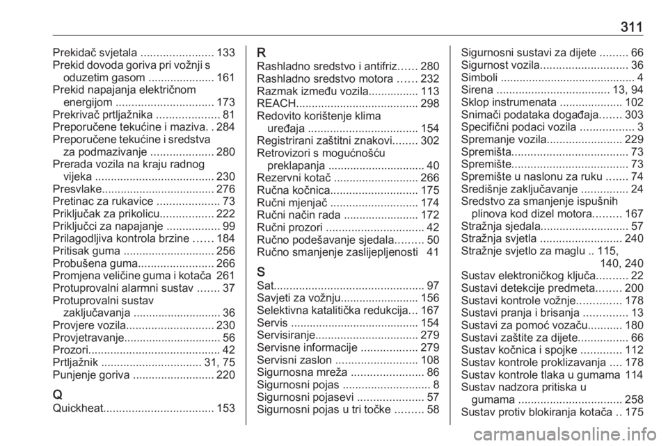 OPEL ASTRA K 2020  Priručnik za vlasnika (in Croatian) 311Prekidač svjetala .......................133
Prekid dovoda goriva pri vožnji s oduzetim gasom  .....................161
Prekid napajanja električnom energijom  ............................... 17