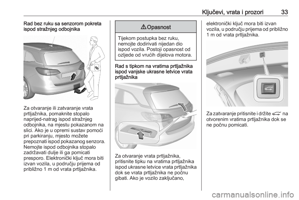 OPEL ASTRA K 2020  Priručnik za vlasnika (in Croatian) Ključevi, vrata i prozori33Rad bez ruku sa senzorom pokreta
ispod stražnjeg odbojnika
Za otvaranje ili zatvaranje vrata
prtljažnika, pomaknite stopalo
naprijed-natrag ispod stražnjeg
odbojnika, na