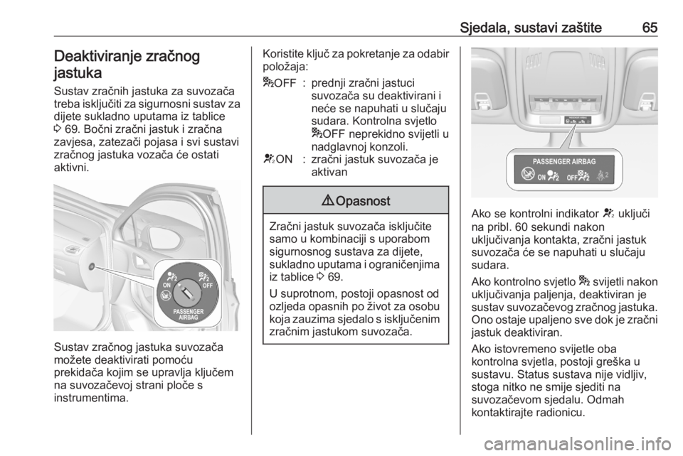 OPEL ASTRA K 2020  Priručnik za vlasnika (in Croatian) Sjedala, sustavi zaštite65Deaktiviranje zračnogjastuka
Sustav zračnih jastuka za suvozača
treba isključiti za sigurnosni sustav za dijete sukladno uputama iz tablice
3  69. Bočni zračni jastuk 