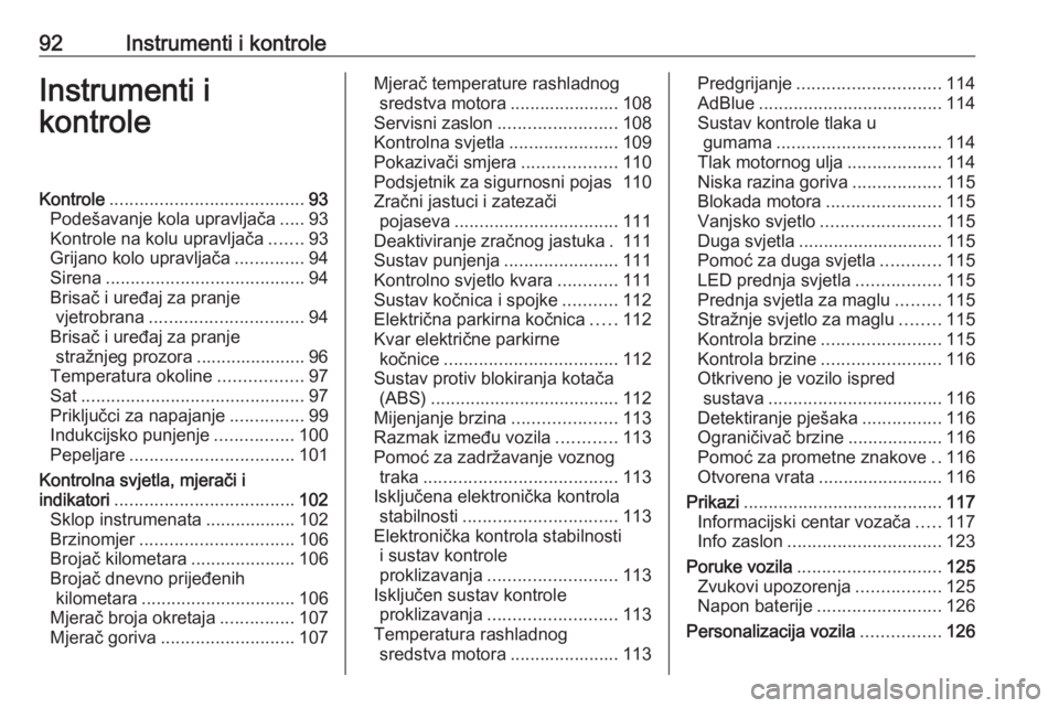 OPEL ASTRA K 2020  Priručnik za vlasnika (in Croatian) 92Instrumenti i kontroleInstrumenti i
kontroleKontrole ....................................... 93
Podešavanje kola upravljača .....93
Kontrole na kolu upravljača .......93
Grijano kolo upravljača 
