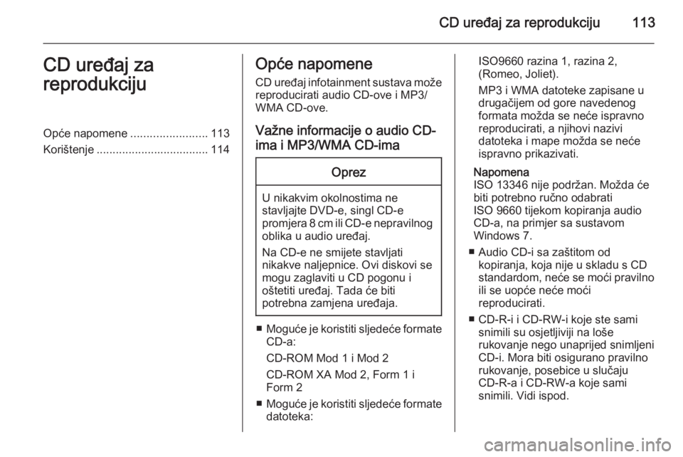 OPEL CASCADA 2015.5 Priručnik za Infotainment (in Croatian) CD uređaj za reprodukciju113CD uređaj za
reprodukcijuOpće napomene ........................113
Korištenje ................................... 114Opće napomene
CD uređaj infotainment sustava mož OPEL CASCADA 2015.5 Priručnik za Infotainment (in Croatian) CD uređaj za reprodukciju113CD uređaj za
reprodukcijuOpće napomene ........................113
Korištenje ................................... 114Opće napomene
CD uređaj infotainment sustava mož