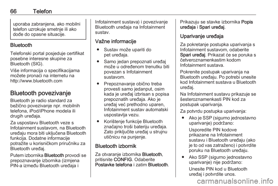 OPEL CASCADA 2016  Priručnik za Infotainment (in Croatian) 66Telefonuporaba zabranjena, ako mobilni
telefon uzrokuje smetnje ili ako
dođe do opasne situacije.
Bluetooth
Telefonski portal posjeduje certifikat
posebne interesne skupine za
Bluetooth (SIG).
Viš