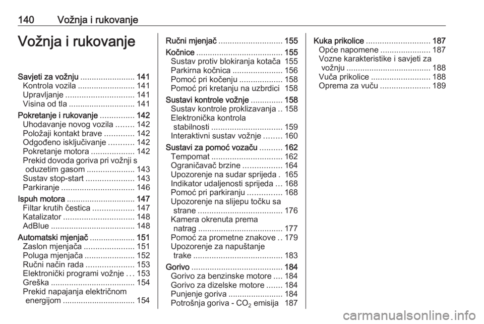 OPEL CASCADA 2016  Priručnik za vlasnika (in Croatian) 140Vožnja i rukovanjeVožnja i rukovanjeSavjeti za vožnju........................141
Kontrola vozila ......................... 141
Upravljanje .............................. 141
Visina od tla ......