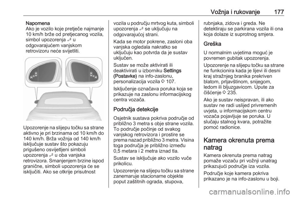 OPEL CASCADA 2016  Priručnik za vlasnika (in Croatian) Vožnja i rukovanje177Napomena
Ako je vozilo koje pretječe najmanje
10 km/h brže od pretjecanog vozila,
simbol upozorenja  B u
odgovarajućem vanjskom
retrovizoru neće svijetliti.
Upozorenje na sli