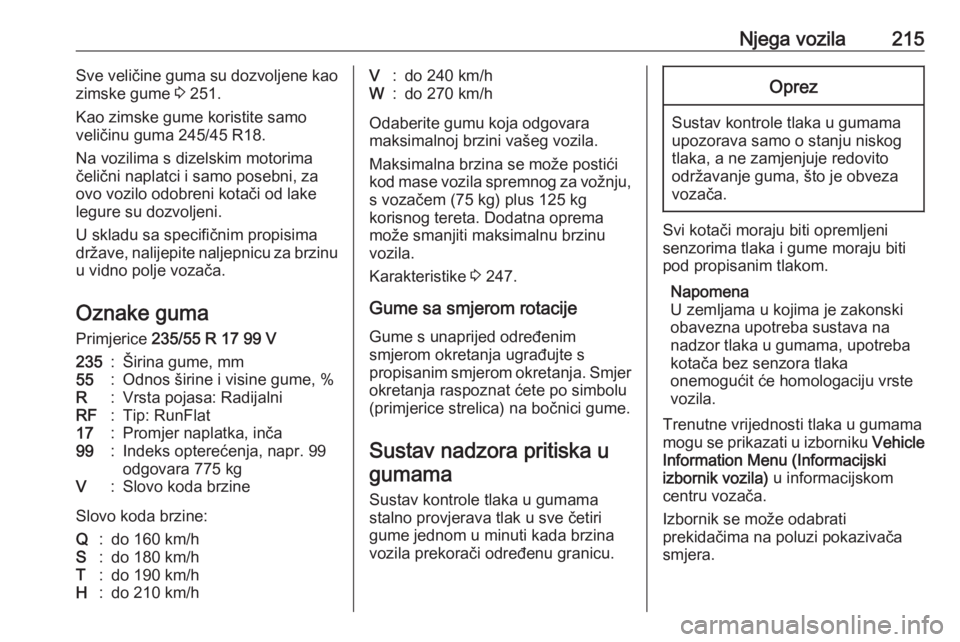 OPEL CASCADA 2017  Priručnik za vlasnika (in Croatian) Njega vozila215Sve veličine guma su dozvoljene kao
zimske gume  3 251.
Kao zimske gume koristite samo
veličinu guma 245/45 R18.
Na vozilima s dizelskim motorima
čelični naplatci i samo posebni, za