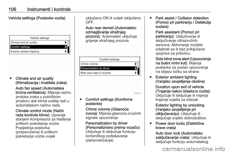 OPEL CASCADA 2018  Priručnik za vlasnika (in Croatian) 106Instrumenti i kontroleVehicle settings (Postavke vozila)
●Climate and air quality
(Klimatizacija i kvaliteta zraka)
Auto fan speed (Automatska
brzina ventilatora) : Mijenja razinu
protoka zraka u